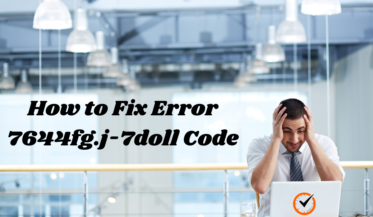 Tired of Error 7644fg.j-7doll? Get the Quick Fix That Works